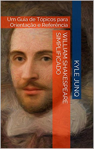 Livro PDF William Shakespeare Simplificado: Um Guia de Tópicos para Orientação e Referência
