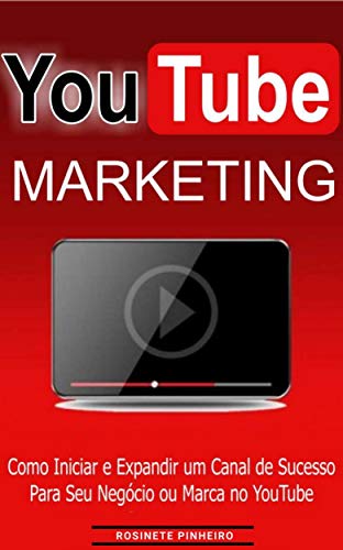 Livro PDF Youtube Marketing: Descubra como iniciar e Expandir um Canal de Sucesso para seu Negócio ou Marca no YouTube…