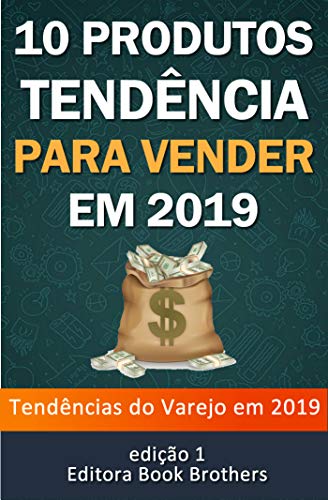 Capa do livro: 10 Produtos Tendências Para Vender em 2019: Ganhe dinheiro online! - Ler Online pdf
