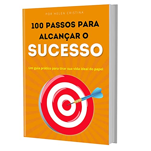 Capa do livro: 100 PASSOS PARA ALCANÇAR O SUCESSO: Um guia prático para tirar sua vida ideal do papel - Ler Online pdf