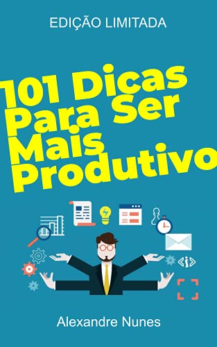 Livro PDF 101 Dicas para Ser Mais Produtivo: Desenvolvimento Pessoal