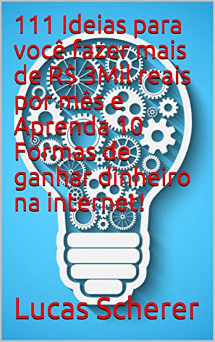 Livro PDF: 111 Ideias para você fazer mais de R$ 3Mil reais por mês e Aprenda 10 Formas de ganhar dinheiro na internet!