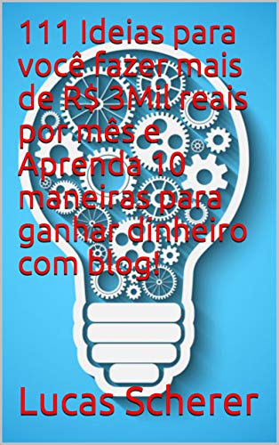 Livro PDF: 111 Ideias para você fazer mais de R$ 3Mil reais por mês e Aprenda 10 maneiras para ganhar dinheiro com blog!