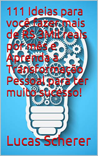 Livro PDF: 111 Ideias para você fazer mais de R$ 3Mil reais por mês e Aprenda a Transformação Pessoal para ter muito sucesso!