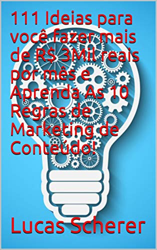Livro PDF 111 Ideias para você fazer mais de R$ 3Mil reais por mês e Aprenda As 10 Regras de Marketing de Conteúdo!
