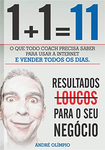 Capa do livro: 1+1=11: O que todo coach precisa saber para usar a internet e vender todos os dias - Ler Online pdf