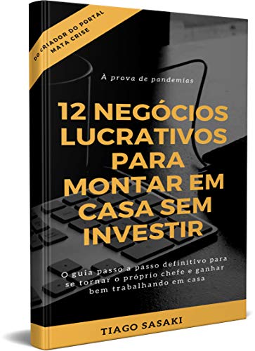 Capa do livro: 12 Negócios Lucrativos Para Montar Em Casa Sem Investir: À Prova de Pandemias - Ler Online pdf
