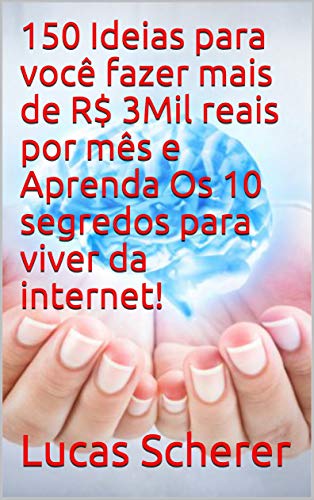 Livro PDF 150 Ideias para você fazer mais de R$ 3Mil reais por mês e Aprenda Os 10 segredos para viver da internet!