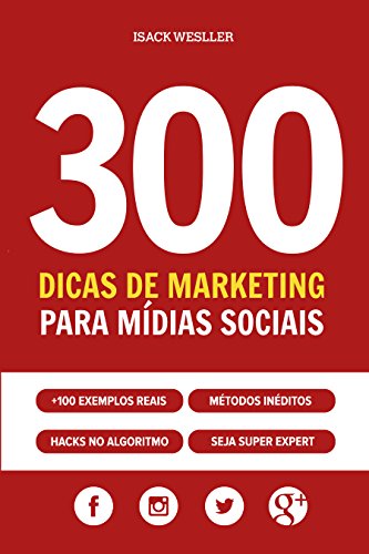 Capa do livro: 300 Dicas de Marketing para Mídias Sociais: Técnicas criativas, anúncios poderosos, hacks para aumentar alcance, conteúdo persuasivo e ferramentas secretas. - Ler Online pdf