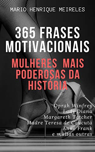 Livro PDF: 365 frases motivacionais das Mulheres Mais poderosas da história: Mulheres Mais Poderosas da História