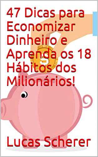 Capa do livro: 47 Dicas para Economizar Dinheiro e Aprenda os 18 Hábitos dos Milionários! - Ler Online pdf