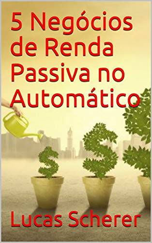 Livro PDF: 5 Negócios de Renda Passiva no Automático