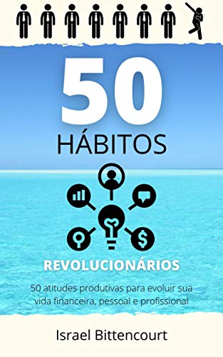 Livro PDF 50 Hábitos Revolucionários: 50 atitudes produtivas para evoluir sua vida financeira, pessoal e profissional