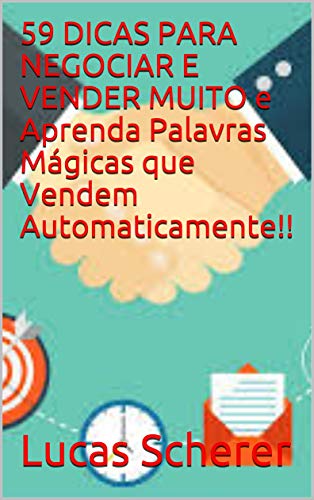 Livro PDF: 59 DICAS PARA NEGOCIAR E VENDER MUITO e Aprenda Palavras Mágicas que Vendem Automaticamente!!