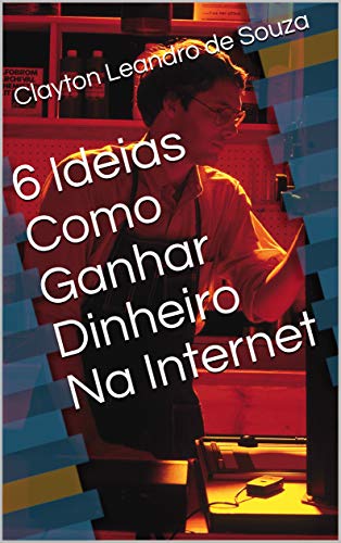Livro PDF 6 Ideias Como Ganhar Dinheiro Na Internet