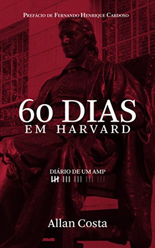 Capa do livro: 60 DIAS EM HARVARD – DIÁRIO DE UM AMP: Os aprendizados do melhor curso de formação de executivos do mundo - Ler Online pdf