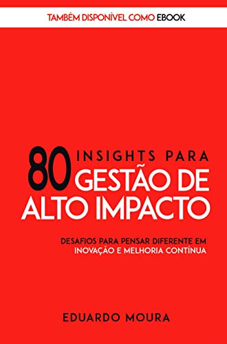 Livro PDF 80 Insights para Gestão de Alto Impacto: Desafios para Pensar Diferente em Inovação e Melhoria Contínua