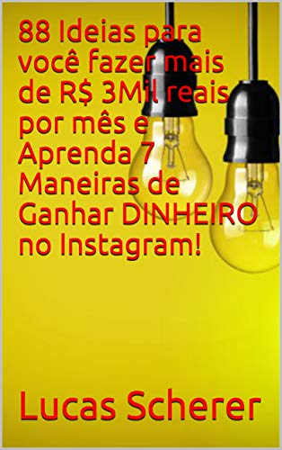 Livro PDF 88 Ideias para você fazer mais de R$ 3Mil reais por mês e Aprenda 7 Maneiras de Ganhar DINHEIRO no Instagram!