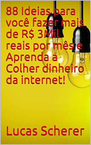 Livro PDF: 88 Ideias para você fazer mais de R$ 3Mil reais por mês e Aprenda a Colher dinheiro da internet!