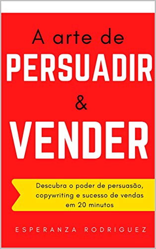 Capa do livro: A arte de Persuadir e Vender : Descubra o poder de persuasão, copywriting e sucesso de vendas em 20 minutos (MDigital Livro 2) - Ler Online pdf