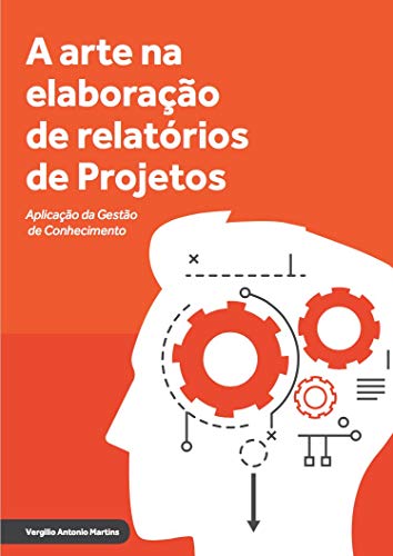 Livro PDF: A arte na elaboração de relatório de projetos: Aplicação da gestão de conhecimento (Gestão de projetos Livro 1)