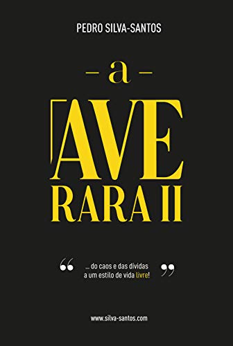 Capa do livro: A Ave Rara II: … do caos e das dívidas, a um estilo de vida livre! - Ler Online pdf
