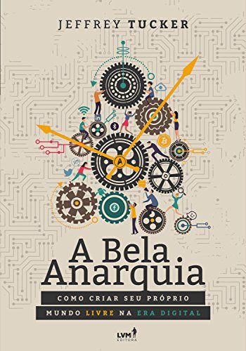 Capa do livro: A bela anarquia: Como criar seu próprio mundo livre na era digital - Ler Online pdf