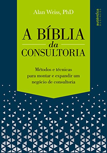 Livro PDF: A Bíblia da Consultoria: métodos e técnicas para montar e expandir um negócio de consultoria