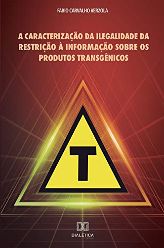 Capa do livro: A caracterização da ilegalidade da restrição à informação sobre os produtos transgênicos - Ler Online pdf