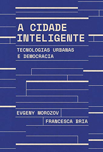 Capa do livro: A cidade inteligente: Tecnologias urbanas e democracia - Ler Online pdf