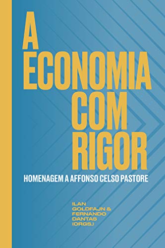 Capa do livro: A economia com rigor: Homenagem a Affonso Celso Pastore - Ler Online pdf