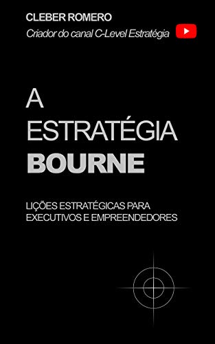 Capa do livro: A Estratégia Bourne: Lições estratégicas para executivos e empreendedores - Ler Online pdf