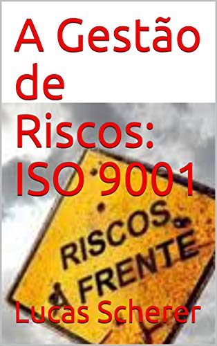 Capa do livro: A Gestão de Riscos: ISO 9001 - Ler Online pdf