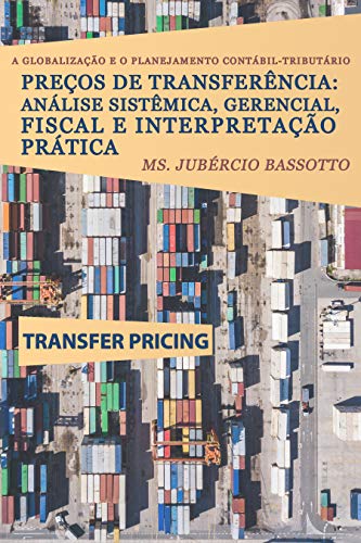 Capa do livro: A Globalização e o Planejamento Contábil-Tributário: Preços de Transferência: Análise Sistêmica, Gerencial, Fiscal e Interpretação Prática - Ler Online pdf