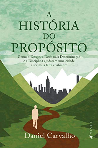 Livro PDF: A História do Propósito: Como o Desejo, a Decisão, a Determinação e a Disciplina ajudaram uma cidade a ser mais feliz e vibrante