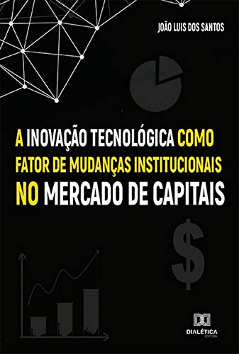 Livro PDF A Inovação Tecnológica como fator de mudanças institucionais no Mercado de Capitais