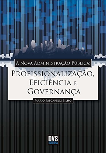 Livro PDF A nova administração pública: Profissionalização, Eficiência e Governança