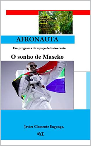 Capa do livro: A Verdadeira História da África, da Guiné Equatorial: AFRONAUTA, O SONHO DE MASEKO: Fundamentos de um Programa Espacial Africano (FUTURE, TECHNOLOGY AND INNOVATION SOLUTIONS Livro 7) - Ler Online pdf