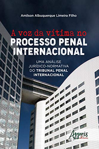 Capa do livro: A Voz da Vítima no Processo Penal Internacional:: Uma Análise Jurídico-Normativa do Tribunal Penal Internacional - Ler Online pdf