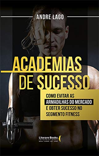 Livro PDF: Academias de sucesso: Como evitar as armadilhas do mercado e obter sucesso no segmento fitness