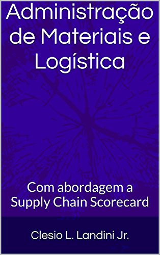 Capa do livro: Administração de Materiais e Logística: Com abordagem a Supply Chain Scorecard - Ler Online pdf