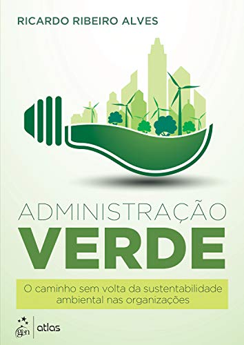 Livro PDF Administração Verde: O Caminho Sem Volta da Sustentabilidade Ambiental nas Organizações