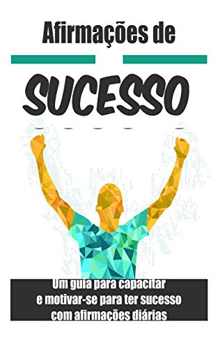 Livro PDF: Afirmações de sucesso: : Um guia para capacitar e motivar-se para ter sucesso com afirmações diárias