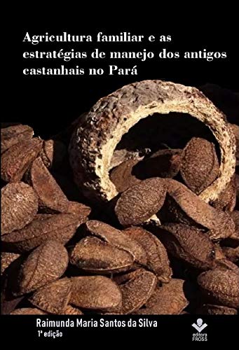 Capa do livro: Agricultura familiar e as estratégias de manejo dos antigos castanhais no Pará - Ler Online pdf