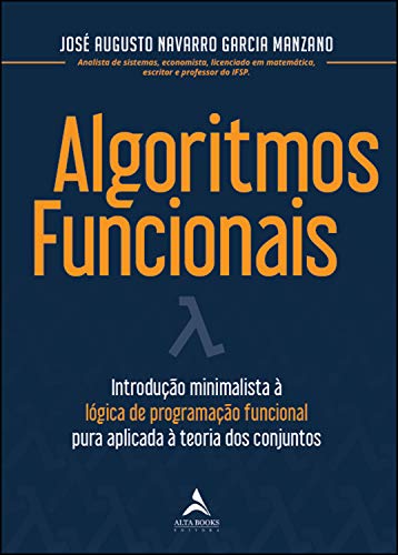 Capa do livro: Algoritmos Funcionais: Introdução minimalista à logica de programação funcional pura aplicada à teoria dos conjuntos - Ler Online pdf