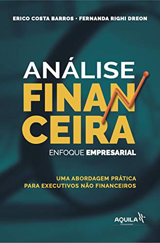 Capa do livro: Análise financeira: enfoque empresarial: Uma abordagem prática para executivos não financeiros - Ler Online pdf