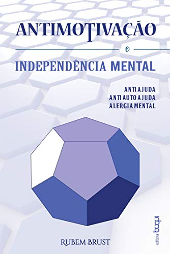 Livro PDF Antimotivação e independência mental : antiajuda, antiautoajuda, alergia mental