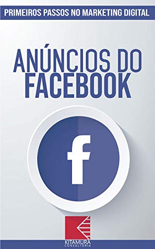 Livro PDF Anúncios do Facebook: Turbine E Transforme Seu Negócio Com Técnicas De Marketing Digital (Primeiros Passos no Marketing Digital Livro 1)