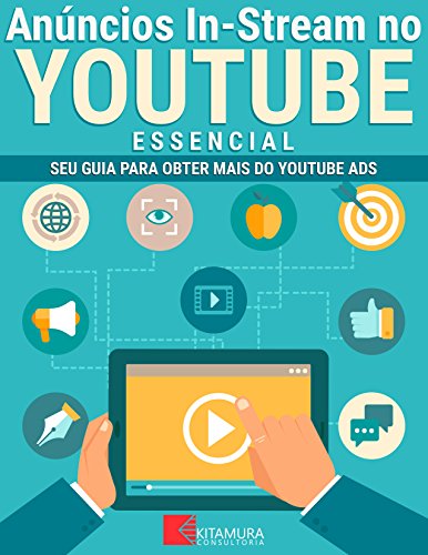 Capa do livro: Anúncios In-Stream no YouTube – Essencial: Seu Guia Para Obter Mais do YouTube Ads - Ler Online pdf