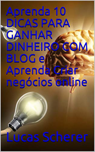 Livro PDF: Aprenda 10 DICAS PARA GANHAR DINHEIRO COM BLOG e Aprenda Criar negócios online